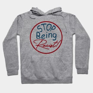 Stop Being Racist, don't be racist. Hoodie